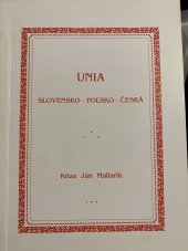 kniha Unia slovensko-poľsko-česká úvahy, rozhovory, pokyny, meditácie, myšlienkové úryvky, obrázky, orovnania atď : na základe celo-zemského universálneho bratoštátu a jeho svätých zásad, s.n. 1930