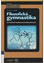 kniha Filozofická gymnastika 25 krátkých myšlenkových dobrodružství, Argo 2007