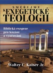 kniha Směřujme k exegetické teologii Biblická exegeze pro kázání a vyučování, Didasko 2017