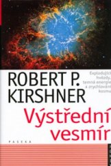 kniha Výstřední vesmír explodující hvězdy, temná energie a zrychlování kosmu, Paseka 2005