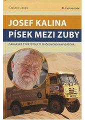 kniha Josef Kalina - písek mezi zuby dakarské čtvrtstoletí špičkového navigátora, Grada 2013