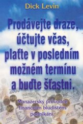 kniha Prodávejte draze, účtujte včas, plaťte v posledním možném termínu a buďte šťastni manažerský průvodce finančním bludištěm podnikání, Pragma 1999