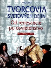 kniha Tvorcovia svetových dejín Od renesancie po osvietenstvo od r.1492 po r.1789, Larousse 2003