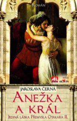 kniha Anežka a král jediná láska Přemysla Otakara II. : román, Alpress 2010