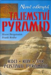 kniha Odkrytá tajemství pyramid staroegyptské okultní znalosti o vesmíru a nesmrtelnosti : kdo, kdy a jak postavil pyramidy?, hvězdy jako božstva, přišel život z Nibiru?, kód pyramid, Fontána 2005