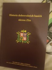 kniha Historie dobrovolných hasičů okresu Zlín, SH ČMS - Centrum hasičského hnutí 2015
