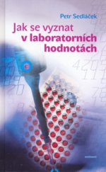 kniha Jak se vyznat v laboratorních hodnotách jak správně rozumět laboratorním výsledkům? : jaké jsou normální hodnoty? : co znamenají odchylky?, Eminent 2006