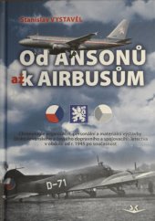 kniha Od Ansonů až k Airbusům Chronologie organizační, personální a materiální výstavby československého a českého dopravního a spojovacího letectva v období od r. 1945 po současnost, Svět křídel 2017