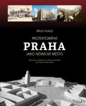 kniha Protektorátní Praha jako německé město Nacistický urbanismus a Plánovací komise pro hlavní město Prahu, Mladá fronta 2013