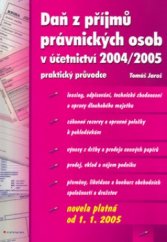 kniha Daň z příjmů právnických osob v účetnictví 2004/2005 praktický průvodce : [novela platná od 1.1.2005], Grada 2005