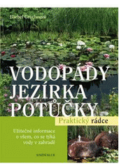 kniha Vodopády, jezírka, potůčky užitečné informace o všem, co se týká vody v zahradě, Knižní klub 2008