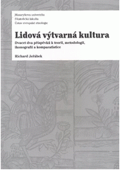 kniha Lidová výtvarná kultura dvacet dva příspěvků k teorii, metodologii, ikonografii a komparatistice, Masarykova univerzita 2011