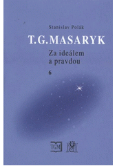 kniha T.G. Masaryk 6. - 1919-1937 - za ideálem a pravdou., Masarykův ústav a Archiv AV ČR 2012