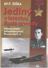 kniha Jediný v letectvu Rudé armády válečný příběh jednookého pilota šturmoviku Il-2, Svět křídel 2011
