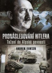 kniha Pronásledování Hitlera tažení do Alpské pevnosti, BB/art 2009