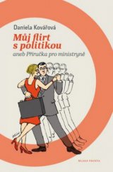 kniha Můj flirt s politikou, aneb, Příručka pro ministryně, Mladá fronta 2010