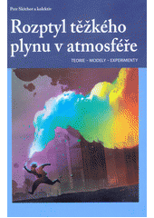 kniha Rozptyl těžkého plynu v atmosféře Teorie - modely - experimenty, T-SOFT 2018