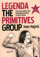 kniha Legenda The Primitives Group true story about first underground band in east Europe, Pragoline 2019