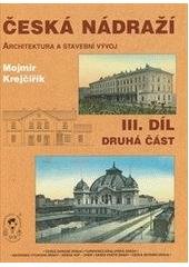 kniha Česká nádraží 3. - část 2. - (architektura a stavební vývoj) = Tschechische Bahnhöfe : (Architektur und Baugeschichte) = Czech railway stations : (architecture and development), Vydavatelství dopravní literatury 2003