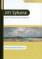 kniha Jiří Sýkora malíř blovické krajiny, Muzeum jižního Plzeňska v Blovicích 2014