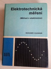 kniha Elektrotechnická měření (Měření v elektronice) : Učeb. text pro 4. roč. SPŠE [střední průmyslová škola elektrotechnická] všech stud. oborů slaboproudých a spojové techniky, SNTL 1976