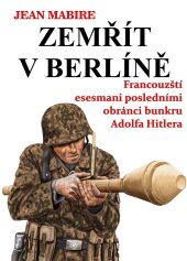 kniha Zemřít v Berlíně Francouzští esesmani posledními obránci bunkru Adolfa Hitlera, Nightingale Press 2024