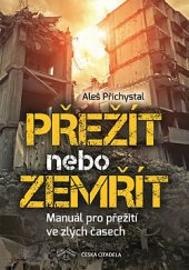 kniha Přežít nebo zemřít Manuál pro přežití ve zlých časech, Česká citadela 2019