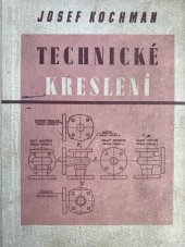 kniha Technické kreslení Učební text pro 4leté prům. školy strojnic., pomocná kn. pro strojnic. školy pro pracující, SNTL 1955