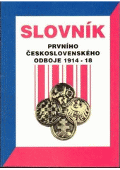 kniha Slovník prvního československého odboje 1914-18, Historický ústav Armády České republiky 1993