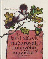 kniha Jak si Slávek načaroval dubového mužíčka pro začínající čtenáře, Albatros 1984
