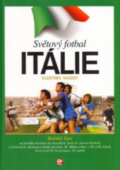 kniha Světový fotbal. Itálie : [italská liga od počátku do konce let dvacátých, Serie A v letech třicátých a čtyřicátých, dominance klubů Juventus, AC Milan a Inter v 50. a 60. letech, Serie A od 70. let do konce 20. století] - Itálie, CP Books 2005