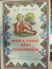 kniha Hry a písně dětí slovanských rozbor po stránce námětové, literární a hudební, klasifikace a praktická sbírka 500 dětských písní a her všech národů slovanských, Českovenská Obec Sokolská 1928