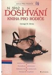 kniha Dospívání kniha pro rodiče : adolescenti, rodiny a rodiče, normálnost a adolescence, riskantní chování adolescentů, přechod do dospělosti, Grada 2001