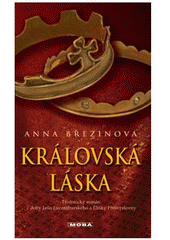 kniha Královská láska historický román z doby Jana Lucemburského a Elišky Přemyslovny, MOBA 2008