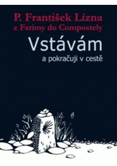 kniha Vstávám a pokračuji v cestě z Fatimy do Compostely, Cesta 2010