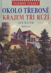 kniha Okolo Třeboně krajem tří růží, Regia 2010