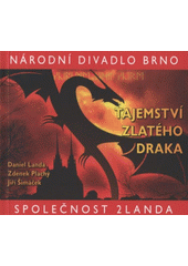 kniha Daniel Landa, Zdenek Plachý, Jiří Šimáček, Tajemství zlatého draka [premiéra 21. listopadu 2008 v Mahenově divadle, Národní divadlo Brno 2008
