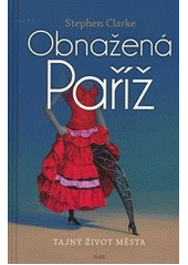 kniha Obnažená Paříž, aneb, Tajný život města, Plus 2012