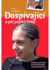 kniha Dospívající a pět jazyků lásky odhalte jazyk lásky, kterým komunikuje vaše dospívající dítě, Návrat domů 2003