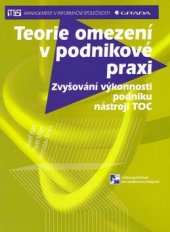 kniha Teorie omezení v podnikové praxi zvyšování výkonnosti podniku nástroji TOC, Grada 2003