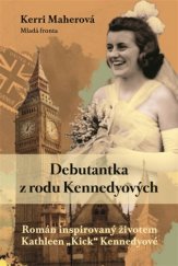 kniha Debutantka z rodu Kennedyových Román inspirovaný životem Kathleen „Kick“ Kennedyové, Mladá fronta 2019