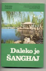 kniha Daleko je Šanghaj cestopisné reportáže o životě a proměnách současné Číny, Jihočeské nakladatelství 1989