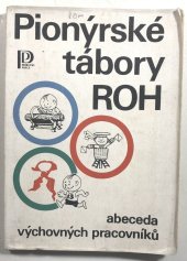 kniha Pionýrské tábory ROH [Sv.] 6, - Stanové tábory - abeceda výchovných pracovníků., Práce 1979