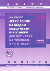 kniha Język polski na Śląsku Cieszyńskim w XIX wieku = Polský jazyk na Těšínsku v 19. století, Ostravská univerzita 1998