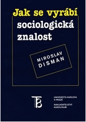kniha Jak se vyrábí sociologická znalost příručka pro uživatele, Karolinum  2011