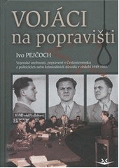 kniha Vojáci na popravišti vojenské osoby, popravené v Československu z politických důvodů v letech 1949-1966 a z kriminálních příčin v letech 1951-1984, Svět křídel 2011