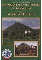 kniha Historie organizované turistiky v Ústeckém kraji, aneb, Od Eichlera k Eichlerovi, Klub českých turistů, oblast Ústecký kraj 2011