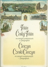 kniha Těšín, Český Těšín na starých pohlednicích a fotografiích = Cieszyn, Czeski Cieszyn na starych widokówkach i fotografiach, Wart 1999