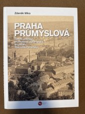 kniha Praha průmyslová Rozvoj pražské průmyslové aglomerace zániku Rakouska-Uherska, Muzeum hlavního města Prahy 2020