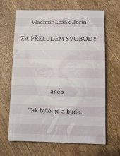 kniha Za přeludem svobody aneb Tak bylo, je a bude..., Vlahour 2018